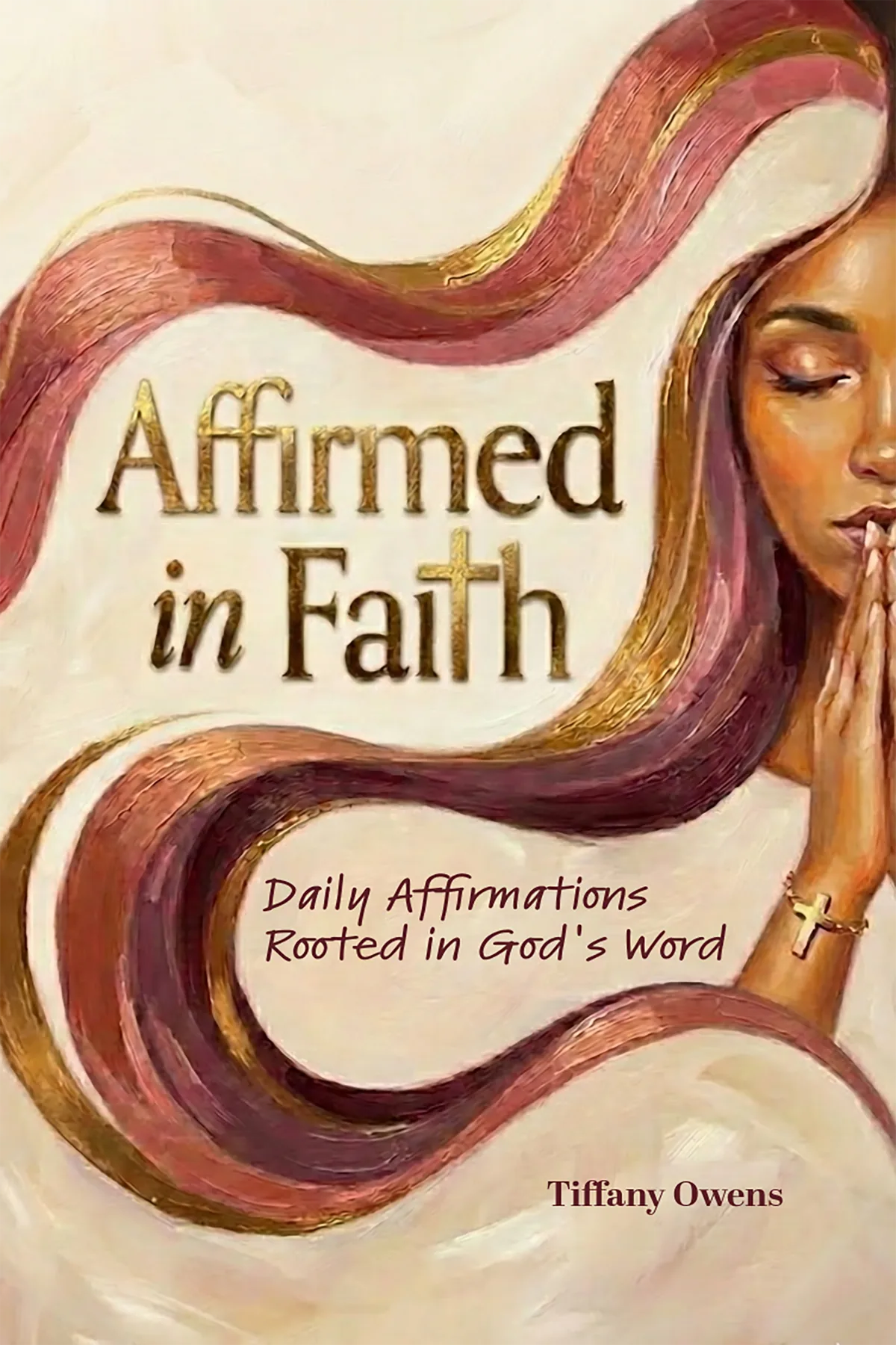 Affirmed in Faith — Daily Affirmations Rooted in God's Word by Tiffany Owens